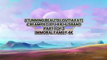 Stunning Beauty Lovita Fate Creampied by Her Husband Part 1 of